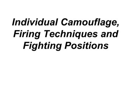 Individual Camouflage, Firing Techniques and Fighting Positions