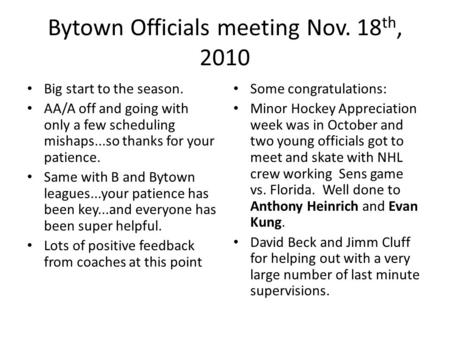 Bytown Officials meeting Nov. 18 th, 2010 Big start to the season. AA/A off and going with only a few scheduling mishaps...so thanks for your patience.