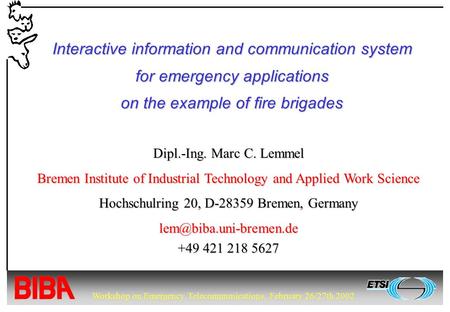 Workshop on Emergency Telecommunications, February 26/27th 2002 Interactive information and communication system for emergency applications on the example.