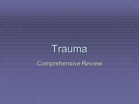 Trauma Comprehensive Review. Time vs. Survival  Relationship of time to survival  The “golden hour”  Importance of an organized approach to trauma.