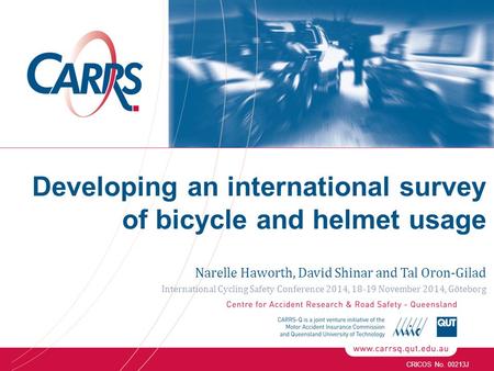 CRICOS No. 00213J Narelle Haworth, David Shinar and Tal Oron-Gilad International Cycling Safety Conference 2014, 18-19 November 2014, Göteborg Developing.