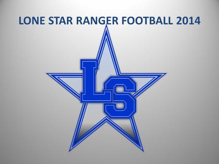 LONE STAR RANGER FOOTBALL 2014. LONE STAR COACHING STAFF HEAD COACH / ATHLETIC COORDINATOR – JEFF RAYBURN OFFENSIVE COORDINATOR / QB – CLINT SURRATT DEFENSIVE.