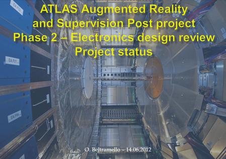 O. Beltramello – 14.06.2012. A brief reminder of the project status : Phase1 (July 2011 – March 2012): Development of several system prototypes: - test.