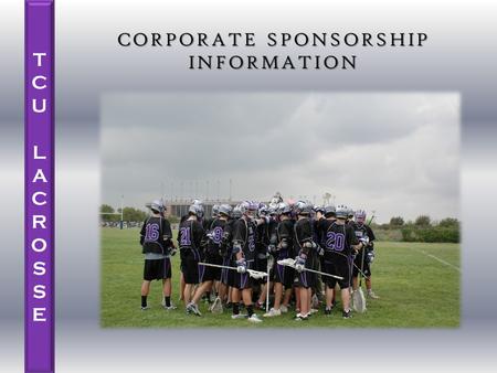 TCU LACROSSETCU LACROSSE CORPORATE SPONSORSHIP INFORMATION.