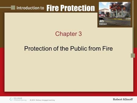 Chapter 3 Protection of the Public from Fire. Introduction The only creature in the world that has learned how to initiate and utilize fire is man When.