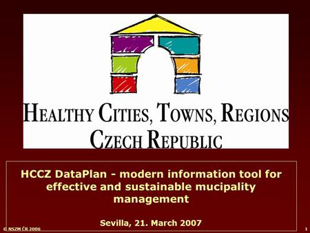 © NSZM ČR 20061 HCCZ DataPlan - modern information tool for effective and sustainable mucipality management Sevilla, 21. March 2007.