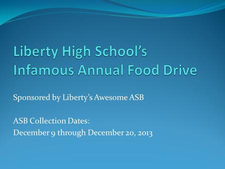 Sponsored by Liberty’s Awesome ASB ASB Collection Dates: December 9 through December 20, 2013.