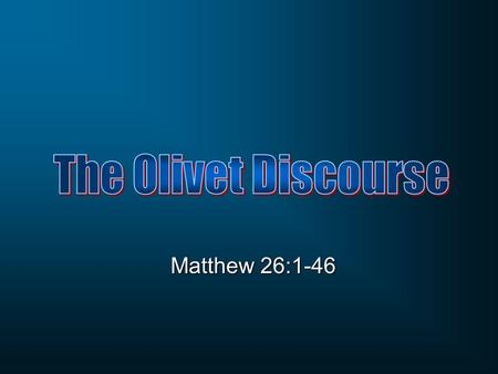 Matthew 26:1-46. Matthew 26:1-2 When Jesus had finished all these words, He said to His disciples, 2 “You know that after two days the Passover is coming,