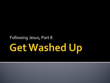 Following Jesus, Part 8. Imagine for a moment that you’re Jesus. You have one last meal with your disciples. What lesson do you want to leave them with.