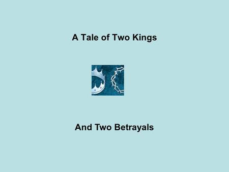 A Tale of Two Kings And Two Betrayals. Act One Scene 1 There once was a King who loved God with all his heart. Yet he was far, very far, from being a.