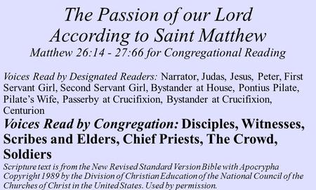 The Passion of our Lord According to Saint Matthew Matthew 26:14 - 27:66 for Congregational Reading Voices Read by Designated Readers: Narrator, Judas,