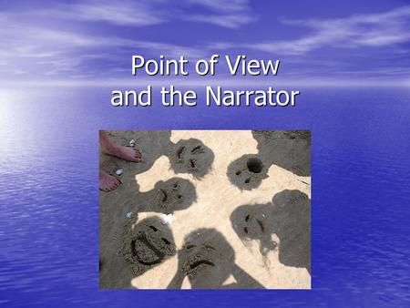 Point of View and the Narrator. From where is the story being told? External narrator (Beowulf): External narrator (Beowulf): 1.Aware of the story 2.Outside.