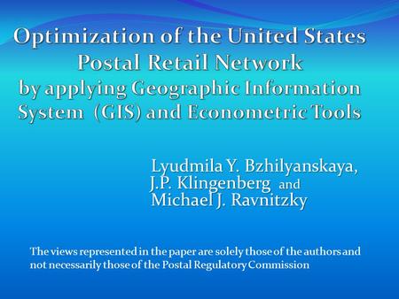 The views represented in the paper are solely those of the authors and not necessarily those of the Postal Regulatory Commission Lyudmila Y. Bzhilyanskaya,