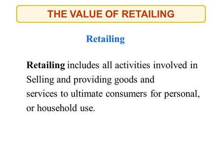 THE VALUE OF RETAILING Retailing