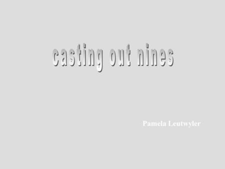 Pamela Leutwyler. 9 goes into 36 four times with remainder 0. 3 + 6 = 9.