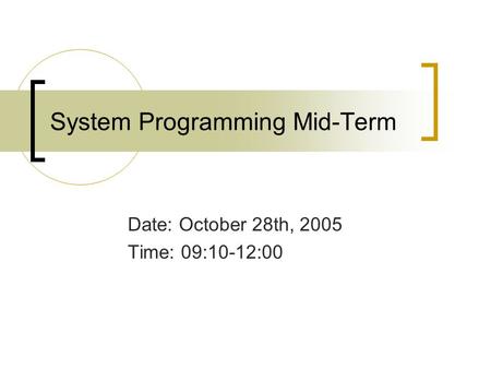 System Programming Mid-Term Date: October 28th, 2005 Time: 09:10-12:00.