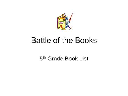 Battle of the Books 5 th Grade Book List. Al Capone Does My Shirts By Gennifer Choldenko Historical Fiction A twelve-year-old boy named Moose moves to.