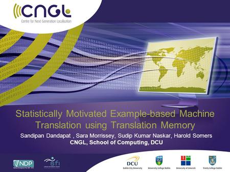 Statistically Motivated Example-based Machine Translation using Translation Memory Sandipan Dandapat, Sara Morrissey, Sudip Kumar Naskar, Harold Somers.