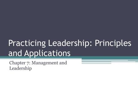 Practicing Leadership: Principles and Applications