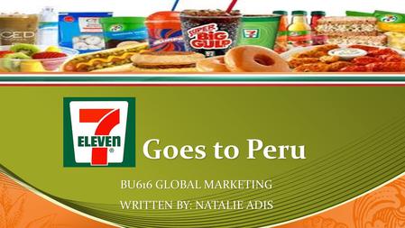 Goes to Peru BU616 GLOBAL MARKETING WRITTEN BY: NATALIE ADIS.