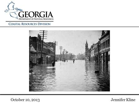 Jennifer KlineOctober 10, 2013. DNR/CRD/GCMP Georgia Department of Natural Resources Coastal Resources Division Objectives of Coastal Hazards Program: