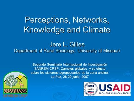 Perceptions, Networks, Knowledge and Climate Jere L. Gilles Department of Rural Sociology, University of Missouri Segundo Seminario Internacional de Investigación.