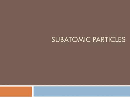 Subatomic Particles.