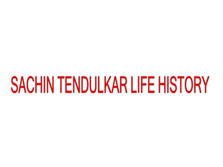 Sachin Ramesh Tendulkar born April 24, 1973 in Mumbai, Maharashtra, India, is an Indian cricketer widely regarded as one of the greatest batsmen in the.