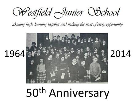 50 th Anniversary 1964 2014 Westfield School Special.