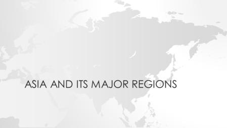 ASIA AND ITS MAJOR REGIONS. ASIA North to south – from the Arctic Ocean to the Indian Ocean in the east and from the Caucasus Mountains to Africa in the.