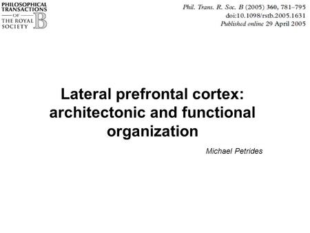 Lateral prefrontal cortex: architectonic and functional organization Michael Petrides.