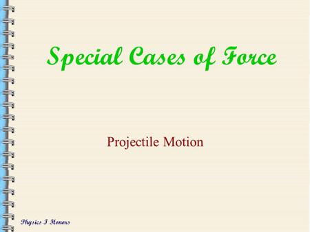 Special Cases of Force Projectile Motion.