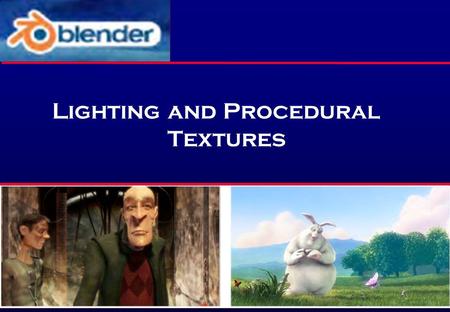 Lighting and Procedural Textures. Purpose In this chapter, you will learn about the following:  Setting up a camera and lights to really show off your.