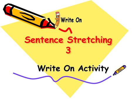 Sentence Stretching 3 Sentence Stretching 3 Write On Activity.