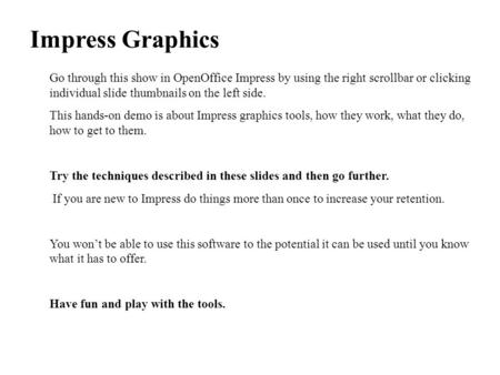 Go through this show in OpenOffice Impress by using the right scrollbar or clicking individual slide thumbnails on the left side. This hands-on demo is.