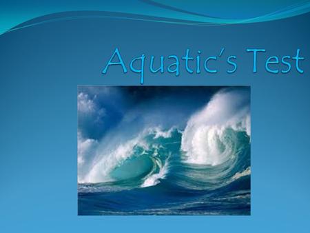 Aquatic’s Test.