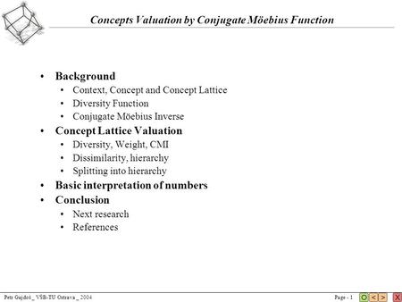 Petr Gajdoš _ VŠB-TU Ostrava _ 2004Page - 1 Concepts Valuation by Conjugate Möebius Function Background Context, Concept and Concept Lattice Diversity.