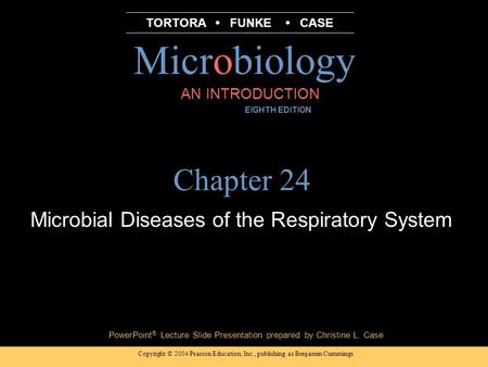 Copyright © 2004 Pearson Education, Inc., publishing as Benjamin Cummings PowerPoint ® Lecture Slide Presentation prepared by Christine L. Case Microbiology.