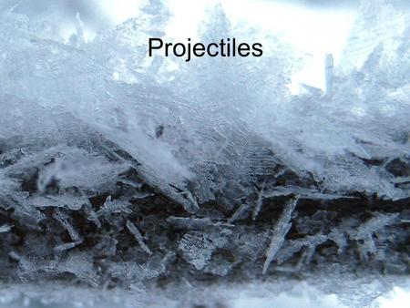 Projectiles. Reading Assignment: (3.3) Projectile motion is a combination of A.Horizontal motion at constant acceleration and vertical motion at constant.