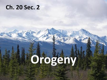 Ch. 20 Sec. 2 Orogeny.