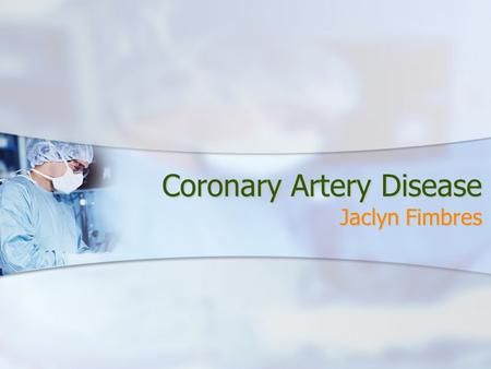 Coronary Artery Disease Jaclyn Fimbres. Epidemiology About 13 million people in the United States have coronary artery disease. It is the leading cause.