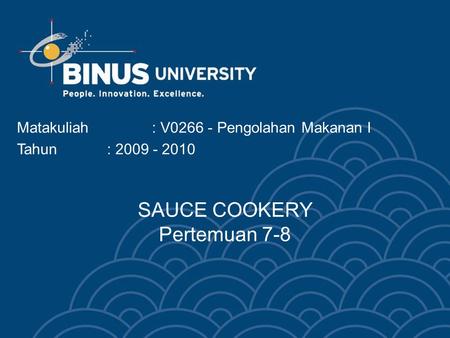 SAUCE COOKERY Pertemuan 7-8 Matakuliah: V0266 - Pengolahan Makanan I Tahun: 2009 - 2010.