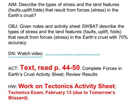 AIM: Describe the types of stress and the land features (faults,uplift,folds) that result from forces (stress) in the Earth’s crust? OBJ: Given notes.