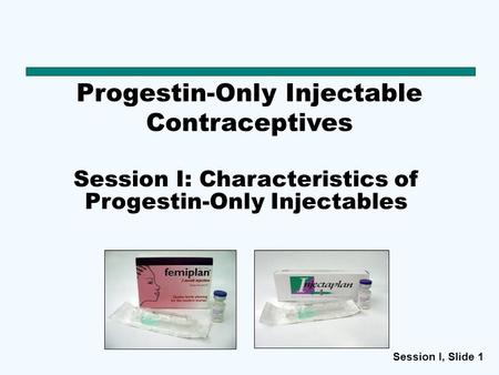 Session I: Characteristics of Progestin-Only Injectables