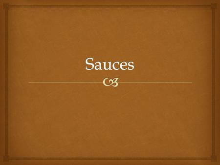 Sauces.