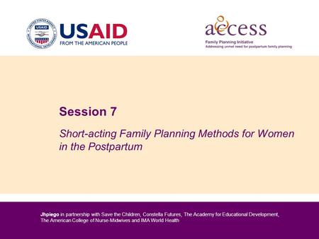 Jhpiego in partnership with Save the Children, Constella Futures, The Academy for Educational Development, The American College of Nurse-Midwives and IMA.