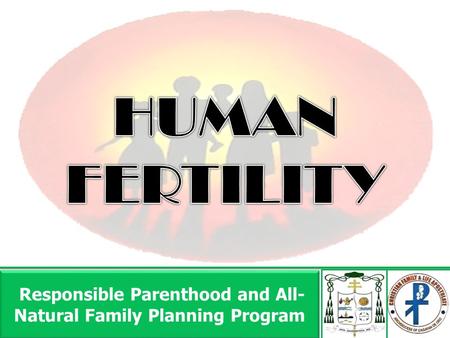 Responsible Parenthood and All- Natural Family Planning Program Responsible Parenthood and All- Natural Family Planning Program.