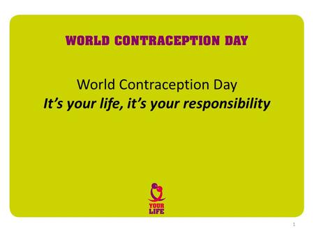 World Contraception Day It’s your life, it’s your responsibility