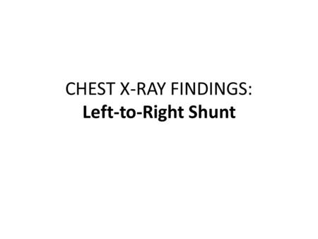 CHEST X-RAY FINDINGS: Left-to-Right Shunt