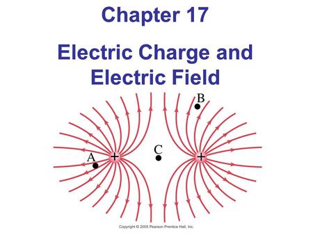 Electric Charge and Electric Field Electric Charge and Electric Field